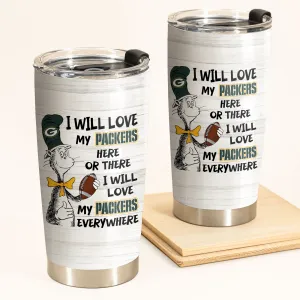 I Will Love Green Bay Football Here Or There Tumbler