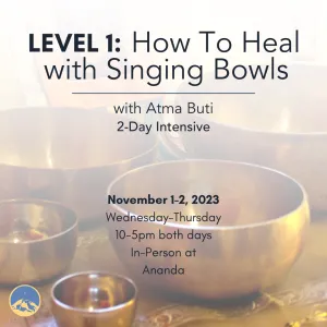 November 1-2, 2023 - Wednesday & Thursday 10-5pm - Atma Buti Level 1: Learn to Heal with Singing Bowls | A 2-Day Intensive - with Atma Buti
